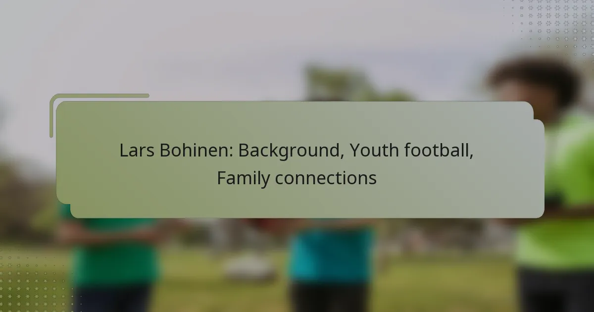 Lars Bohinen: Background, Youth football, Family connections