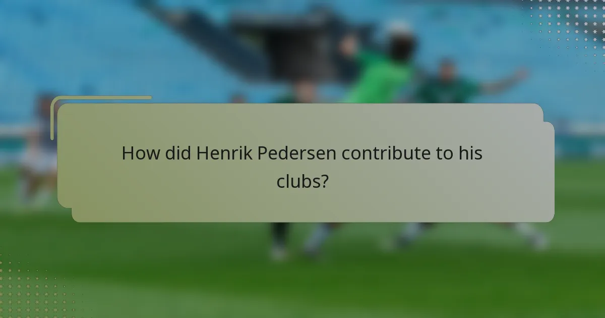 How did Henrik Pedersen contribute to his clubs?