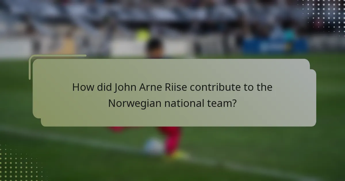 How did John Arne Riise contribute to the Norwegian national team?