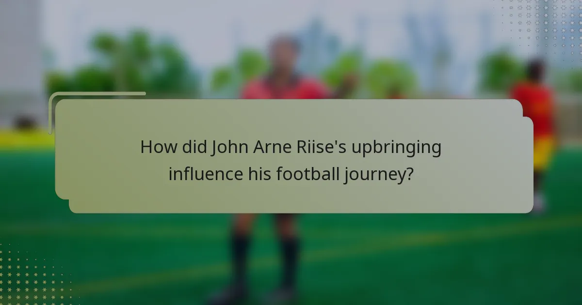 How did John Arne Riise's upbringing influence his football journey?
