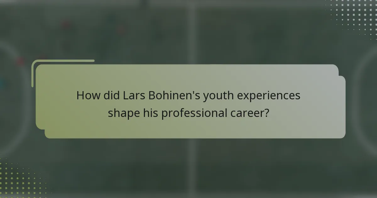 How did Lars Bohinen's youth experiences shape his professional career?