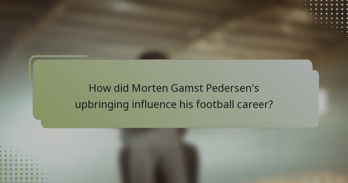 How did Morten Gamst Pedersen's upbringing influence his football career?