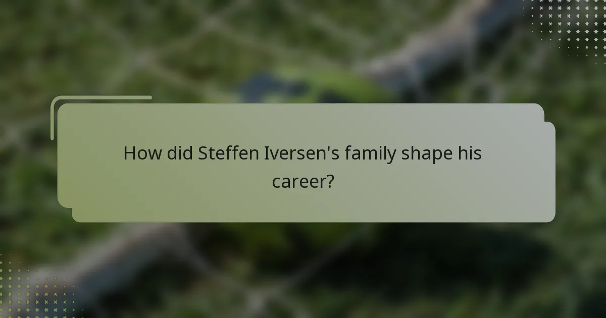 How did Steffen Iversen's family shape his career?