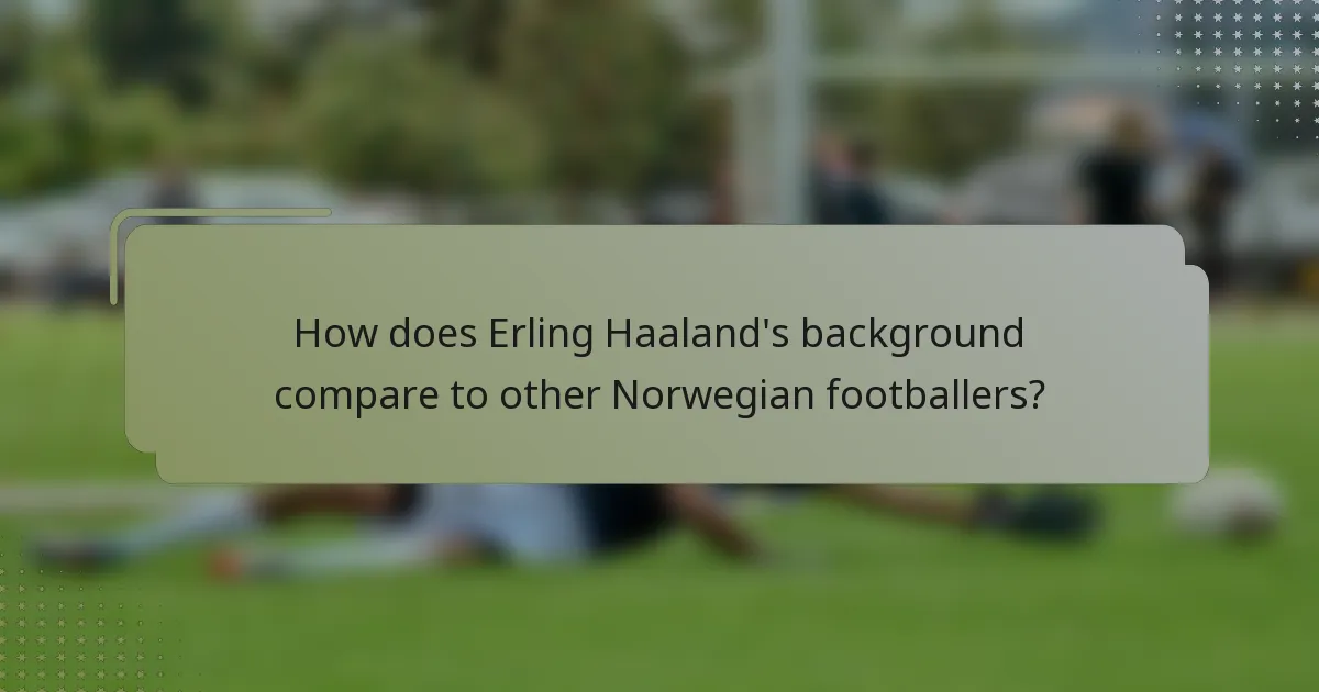 How does Erling Haaland's background compare to other Norwegian footballers?