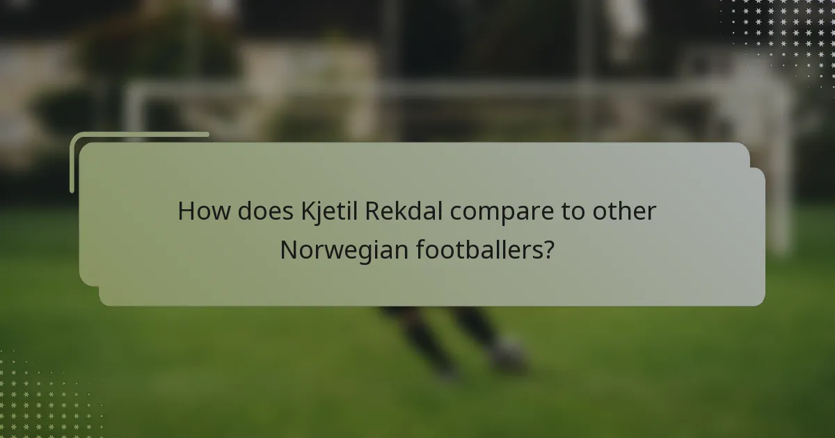 How does Kjetil Rekdal compare to other Norwegian footballers?
