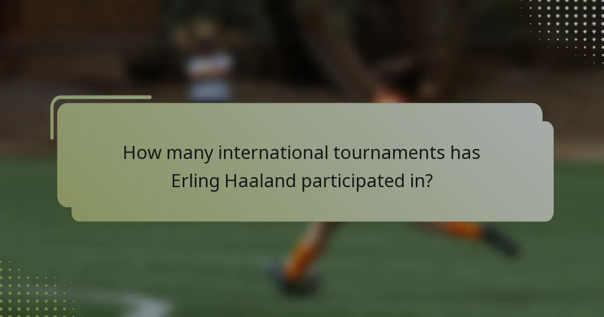 How many international tournaments has Erling Haaland participated in?