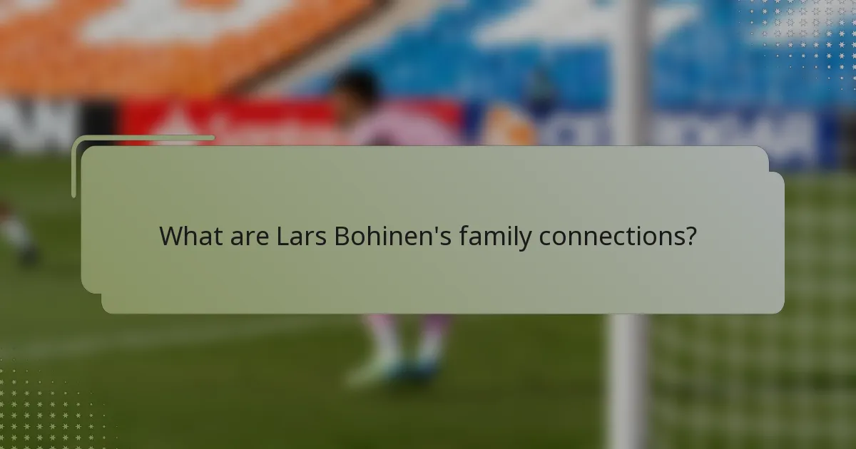What are Lars Bohinen's family connections?