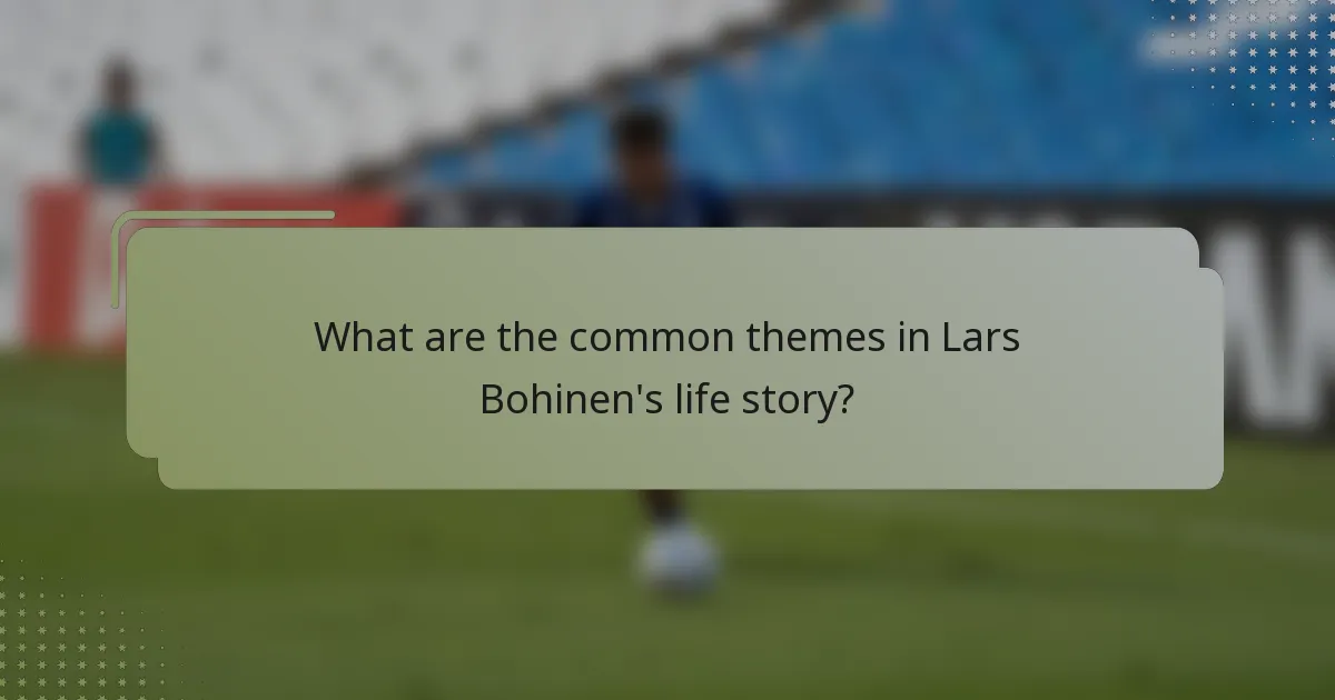 What are the common themes in Lars Bohinen's life story?