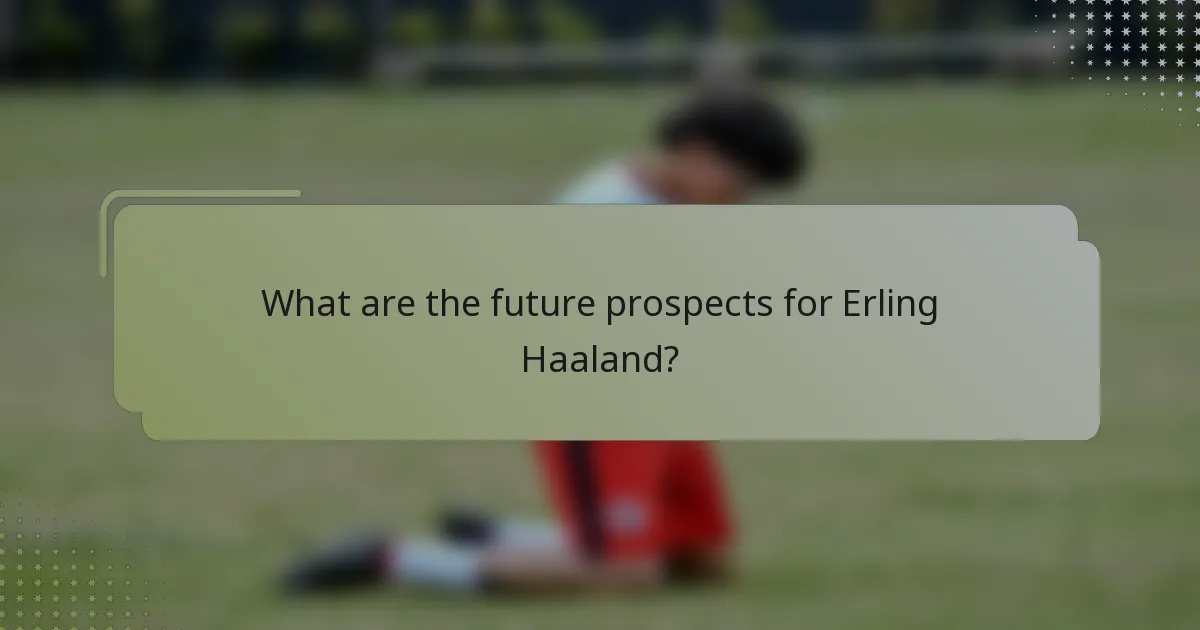 What are the future prospects for Erling Haaland?