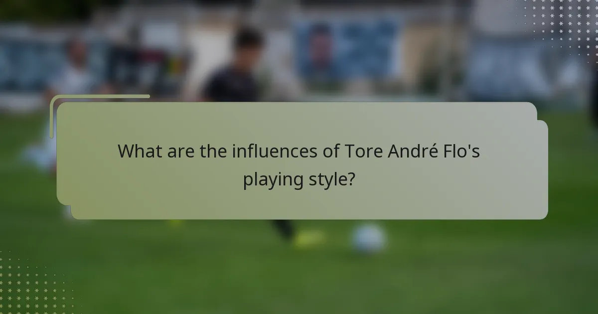 What are the influences of Tore André Flo's playing style?
