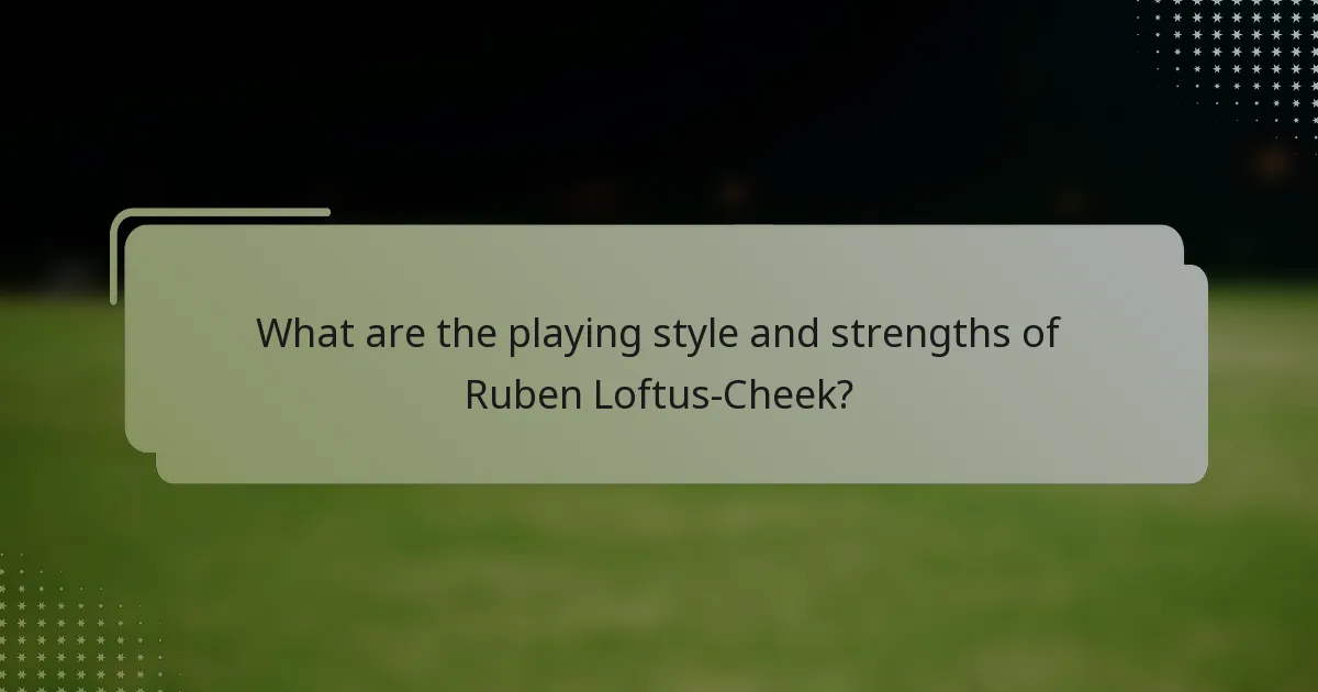What are the playing style and strengths of Ruben Loftus-Cheek?