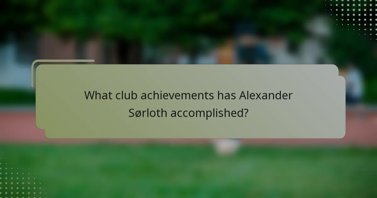 What club achievements has Alexander Sørloth accomplished?