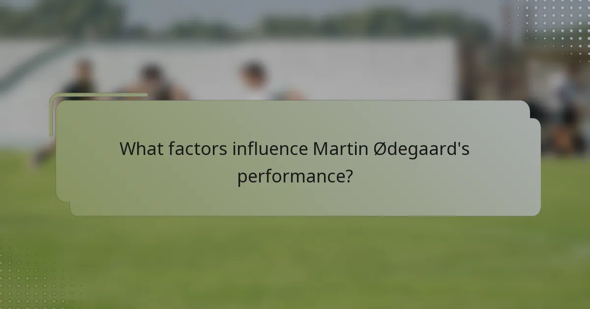 What factors influence Martin Ødegaard's performance?