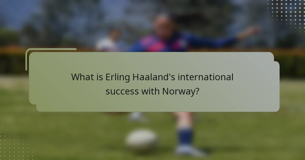 What is Erling Haaland's international success with Norway?