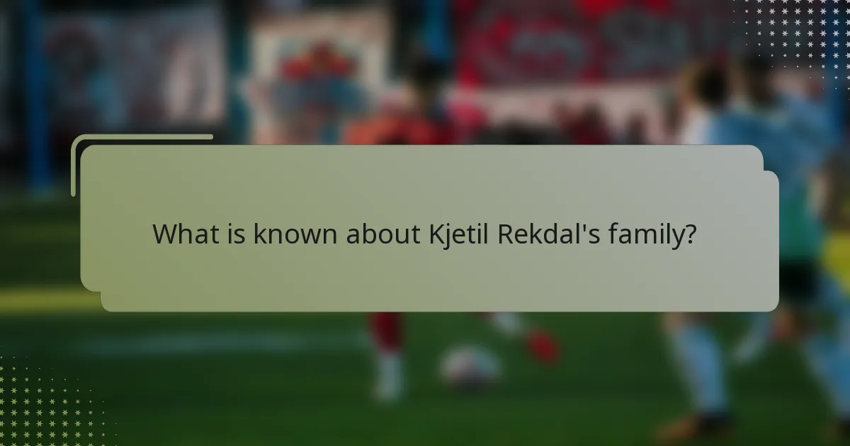 What is known about Kjetil Rekdal's family?