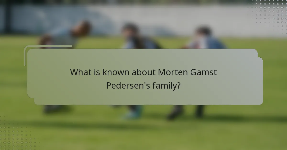 What is known about Morten Gamst Pedersen's family?