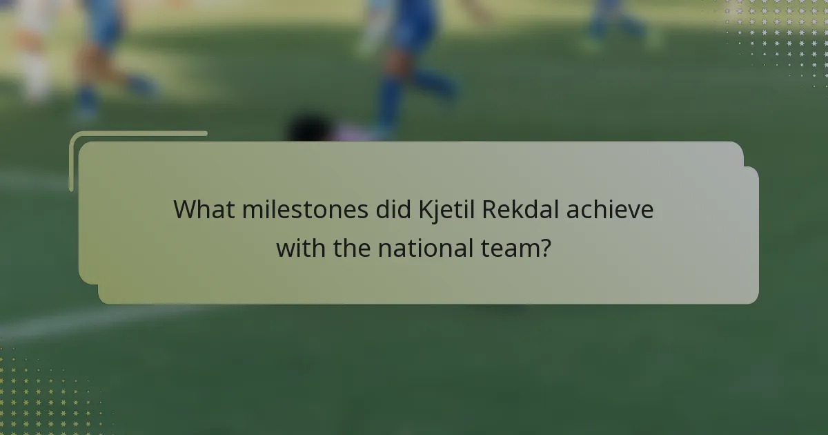 What milestones did Kjetil Rekdal achieve with the national team?