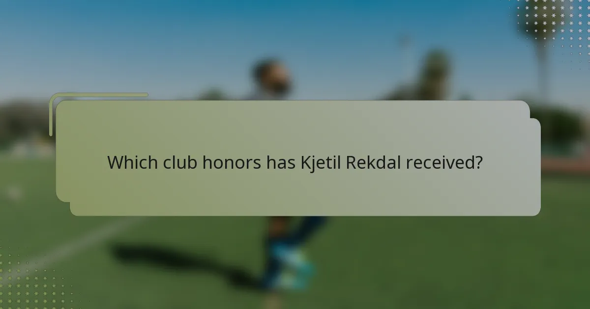 Which club honors has Kjetil Rekdal received?