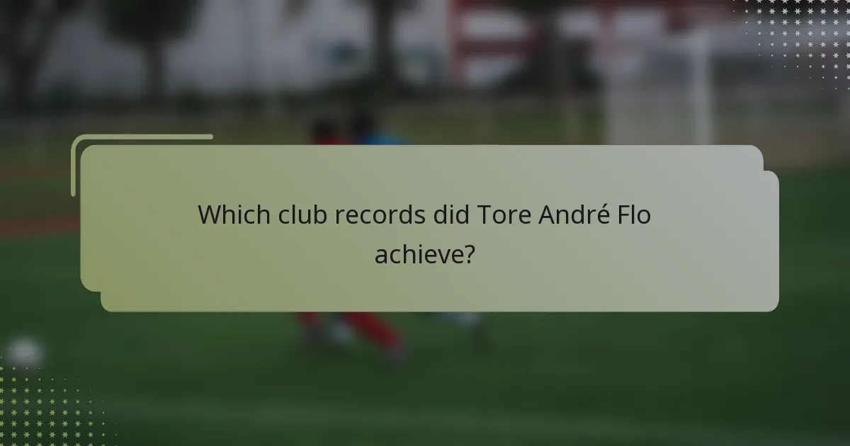 Which club records did Tore André Flo achieve?