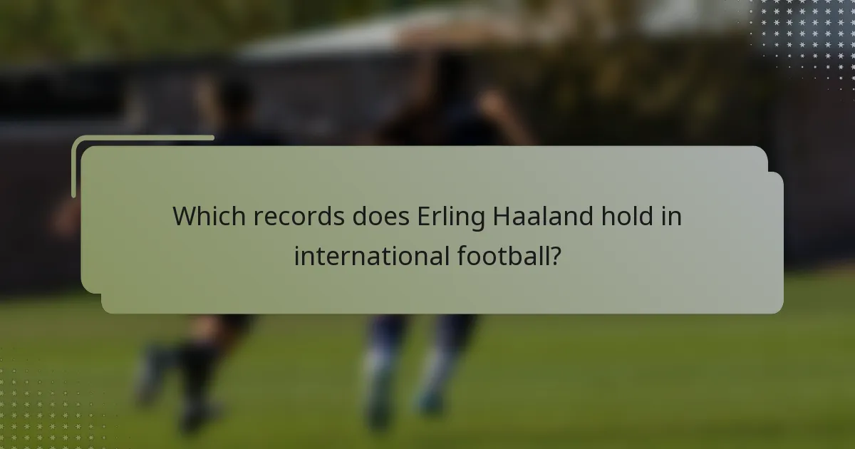 Which records does Erling Haaland hold in international football?