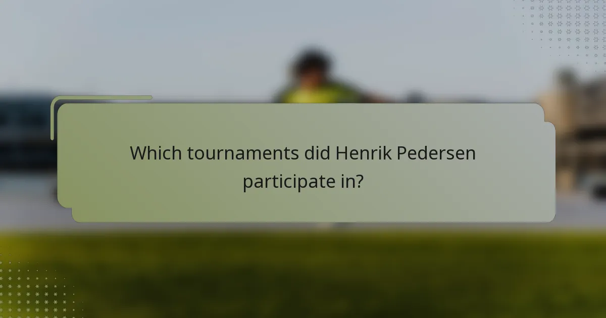 Which tournaments did Henrik Pedersen participate in?