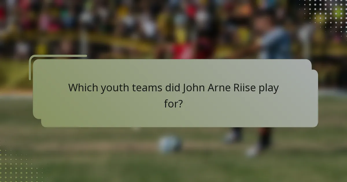 Which youth teams did John Arne Riise play for?