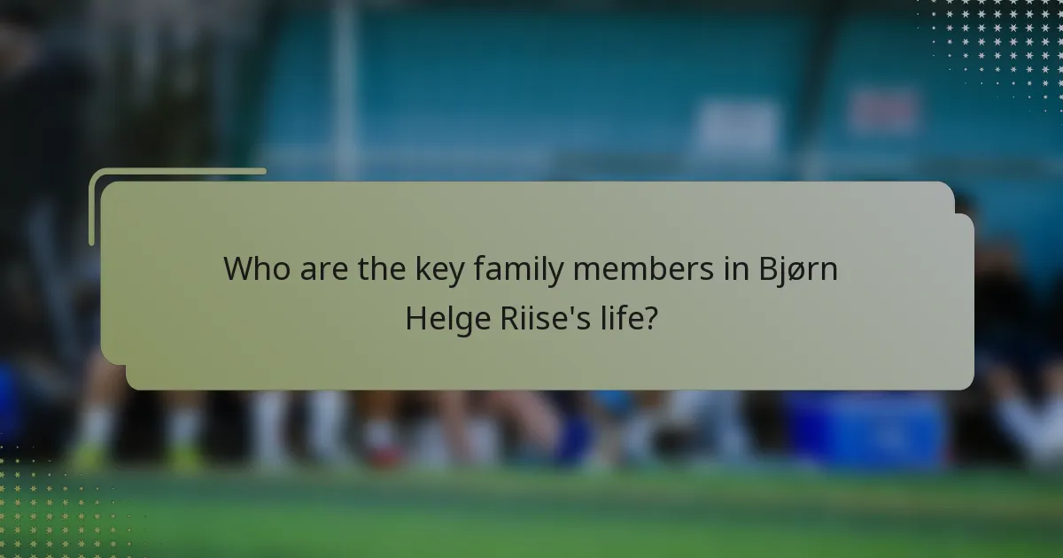 Who are the key family members in Bjørn Helge Riise's life?